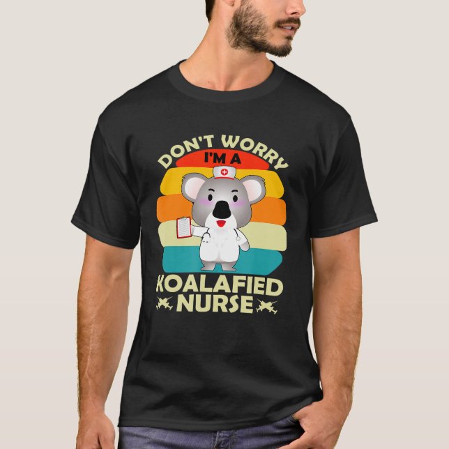 T-shirt Ne M'Inquiète Pas Je Suis Une Infirmière Koalafied (Devant)