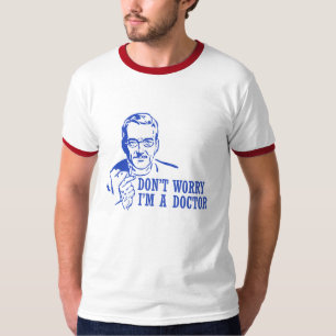 T-shirt Ne m'inquiétez pas suis un docteur