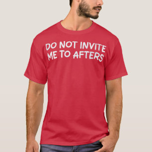 T-shirt ne m'invitation pas à des après