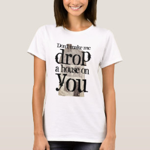 T-shirt Ne m'oblige pas à déposer une maison sur toi, drôl