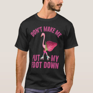 T-shirt Ne m'oblige pas à mettre mon pied dans le Flamant 