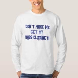 T-shirt Ne m'oblige pas à obtenir ma basse Clarinet