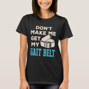 T-shirt Ne m'oblige pas à obtenir mon Gait Belt physiothér