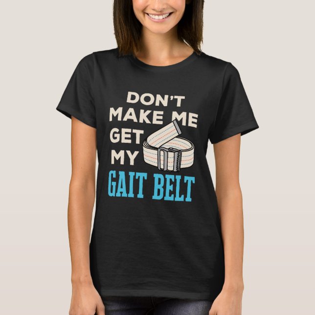 T-shirt Ne m'oblige pas à obtenir mon Gait Belt physiothér (Devant)