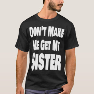 T-shirt Ne m'oblige pas à prendre ma soeur frère frère frè
