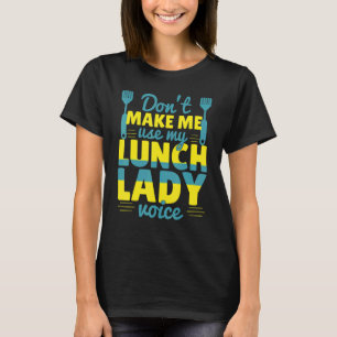 T-shirt Ne m'oblige pas à utiliser ma Lunch Lady Voice Foo
