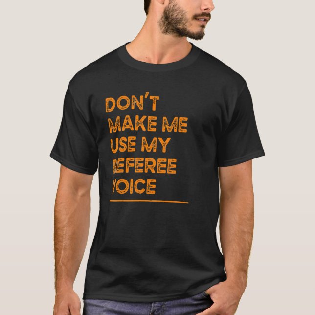T-shirt Ne m'oblige pas à utiliser mon arbitre jeu de voix (Devant)