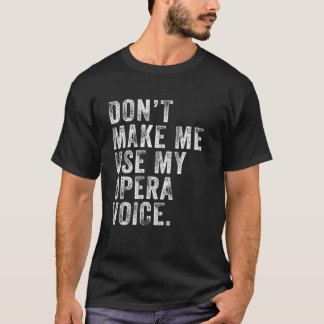 T-shirt Ne m'oblige pas à utiliser mon opéra voix drôle Di