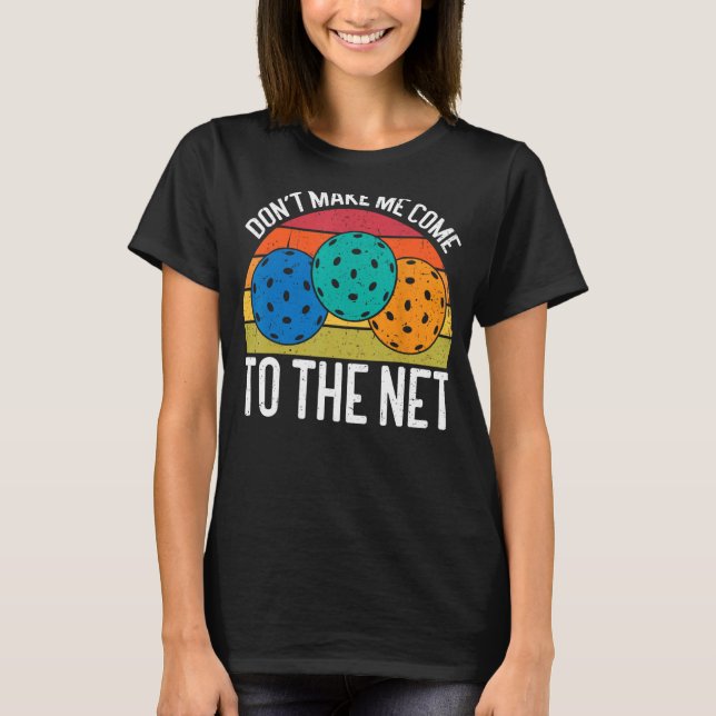 T-shirt Ne m'oblige pas à venir au Net amusant Pickleball (Devant)