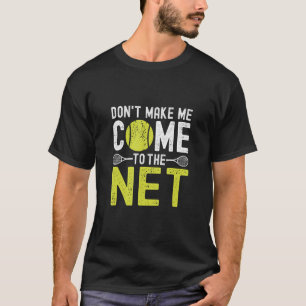 T-shirt Ne m'oblige pas à venir au Net Funny Tennis