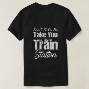 T-shirt Ne m'obligez pas à vous emmener à la gare