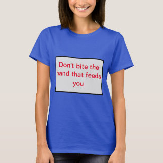 T-shirt Ne mords pas la main qui te nourrit.