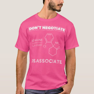 T-shirt Ne Négociez Pas Désassocier Ketamine Molecule Nur
