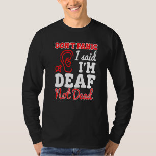 T-shirt Ne Panique Pas J'Ai Dit Que Je Suis Sourd Non Sour