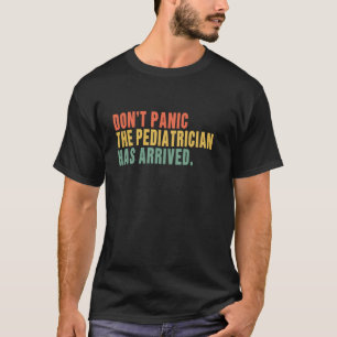 T-shirt Ne paniquez pas, le pédiatre est arrivé - pédiatre