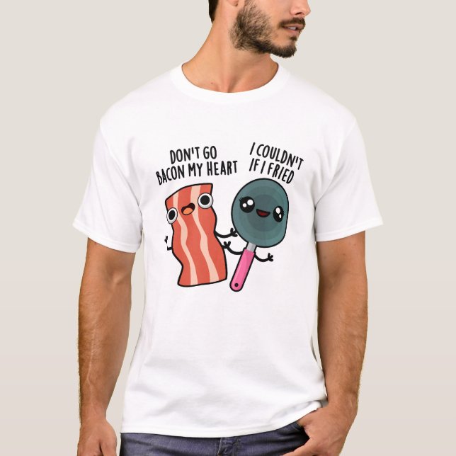 T-shirt Ne pars pas Bacon Mon Coeur Drôle Cuisine jeu (Devant)