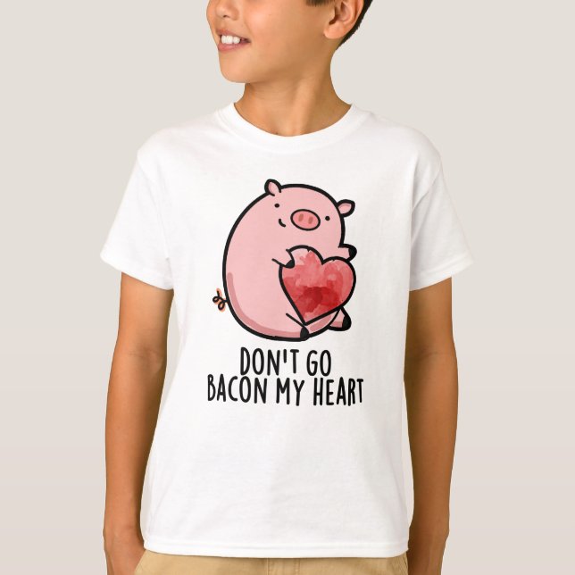 T-shirt Ne pars pas Bacon Mon Coeur Funny Pig Pun (Devant)