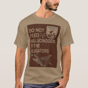 T-shirt Ne Pas Alimenter Les Hallucinogènes Aux Alligator