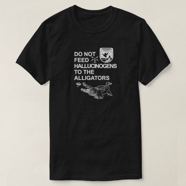 T-SHIRT NE PAS ALIMENTER LES HALLUCINOGÈNES AUX ALLIGATORS (Design devant)