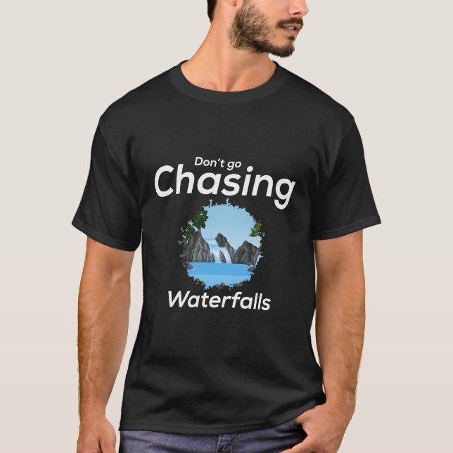 T-shirt Ne pas aller à la recherche de cascades (Devant)