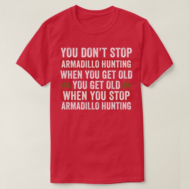T-shirt Ne pas arrêter la chasse à l'armadillo quand vous  (Design devant)