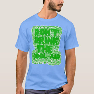T-shirt Ne pas boire Le KoolAid Psychedelic Design 2