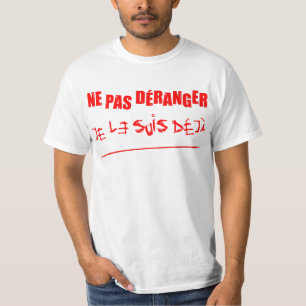 T-shirt NE PAS DÉRANGER, JE LE SUIS DÉJÀ ! (folie) 