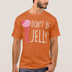 T-shirt Ne Pas Être Jelly Drôle Jellyfish Pun