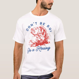 T-shirt Ne pas être Koi être un hareng amusant poisson jeu