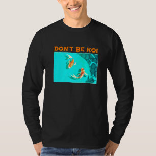 T-shirt Ne Pas Être Koi Fish Pond Jouer Sur Les Mots Koi