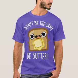 T-shirt Ne Pas Être La Même Être Beurre Drôle Pun Alimenta