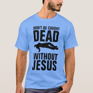 T-shirt NE PAS ÊTRE PRISÉ MORT SANS JÉSUS, Christian