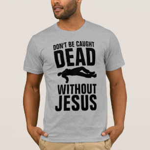 T-shirt NE PAS ÊTRE PRISÉ MORT SANS JÉSUS, Christian