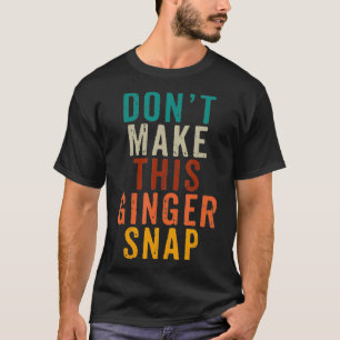 T-shirt Ne Pas Faire Ce Ginger Snap T Chemise Drôle Readhe