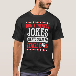 T-shirt Ne pas faire de plaisanteries théâtrales semble to