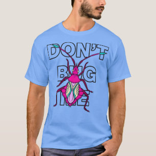 T-shirt Ne pas me bourrer Chemise Cool Entomologie des ins