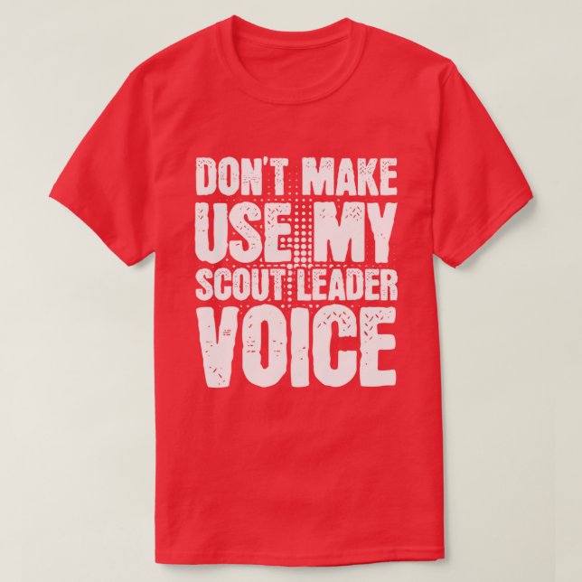 T-shirt Ne pas me faire utiliser ma voix de chef scout (Design devant)