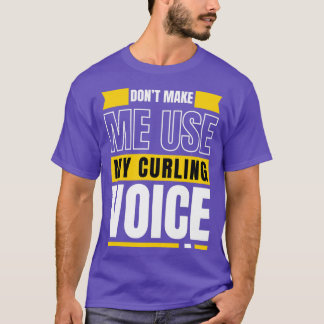 T-shirt Ne Pas Me Faire Utiliser Ma Voix De Curling