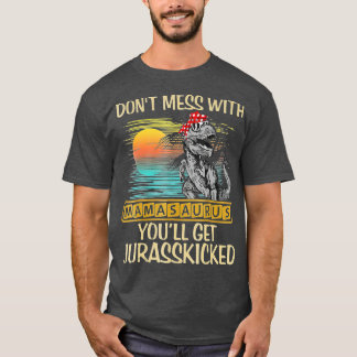 T-shirt Ne Pas Mess Avec Mamasaurus Youll Obtenir Jurasski
