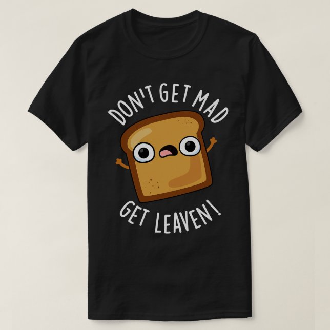 T-shirt Ne Pas Obtenir Mad Obtenir Leaven Drôle Pâtes De P (Design devant)