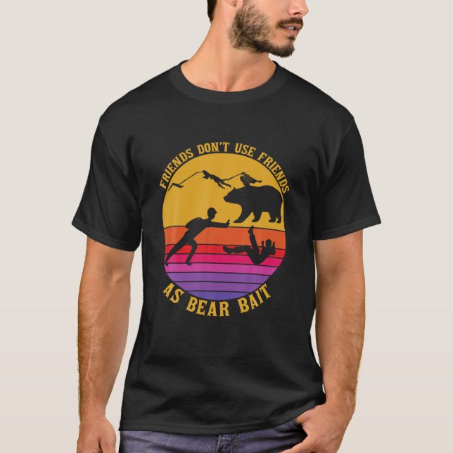 T-shirt Ne pas utiliser les amis comme appât d'ours drôle  (Devant)