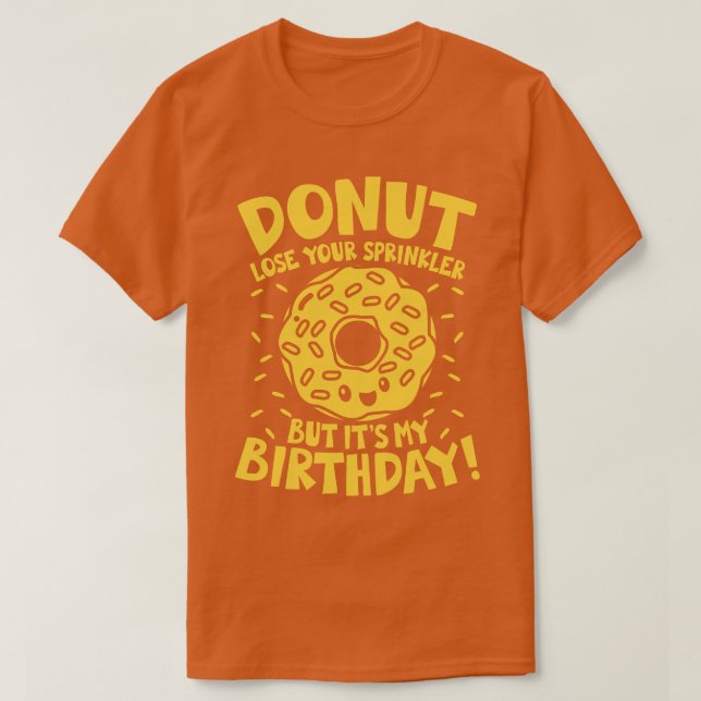 T-shirt Ne Perdez Pas Votre Arroseur Mais C'Est Mon Annive (Design devant)