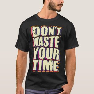 T-shirt Ne perds pas ton temps