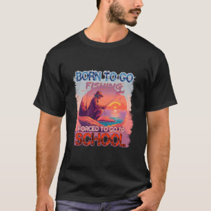T-shirt Né pour aller à la pêche Obligé d'aller à l'école