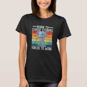 T-shirt Né Pour Chasser Les Tempêtes Forcées À Travailler