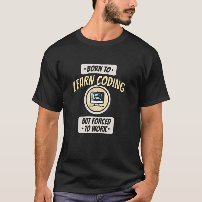 T-shirt Né pour coder, mais forcé de travailler, codeur dr (Devant)