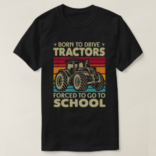T-shirt Né Pour Conduire Des Tracteurs Obligés D'Aller À L