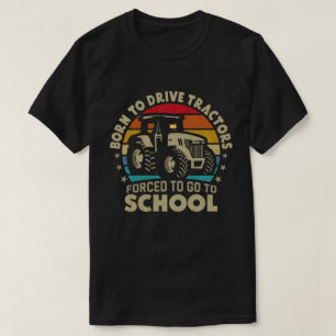 T-shirt Né Pour Conduire Des Tracteurs Obligés D'Aller À L