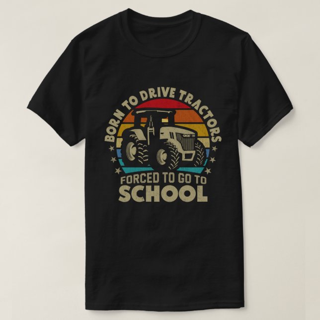 T-shirt Né Pour Conduire Des Tracteurs Obligés D'Aller À L (Design devant)