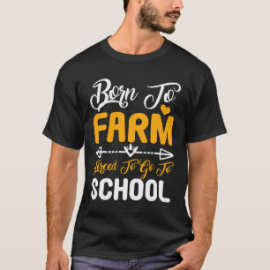 T-shirt Né pour cultiver, forcé d'aller à l'école